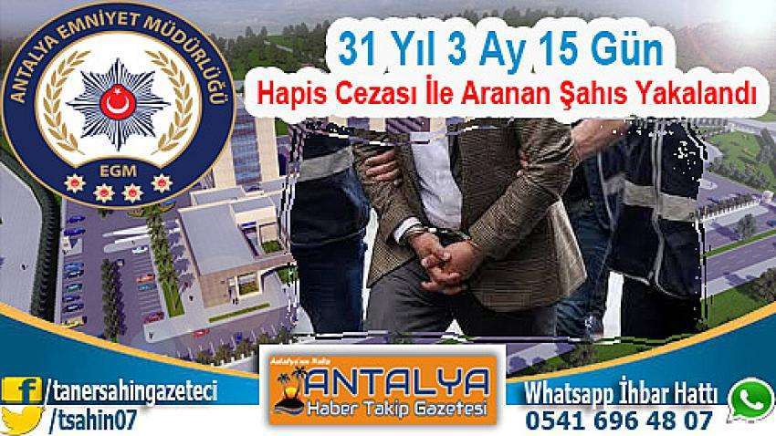 31 Yıl 3 Ay 15 G&uuml;n Hapis Cezası İle Aranan Şahıs Yakalandı