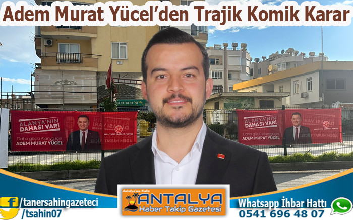 Adem Murat Yücel’den Trajik Komik Karar 