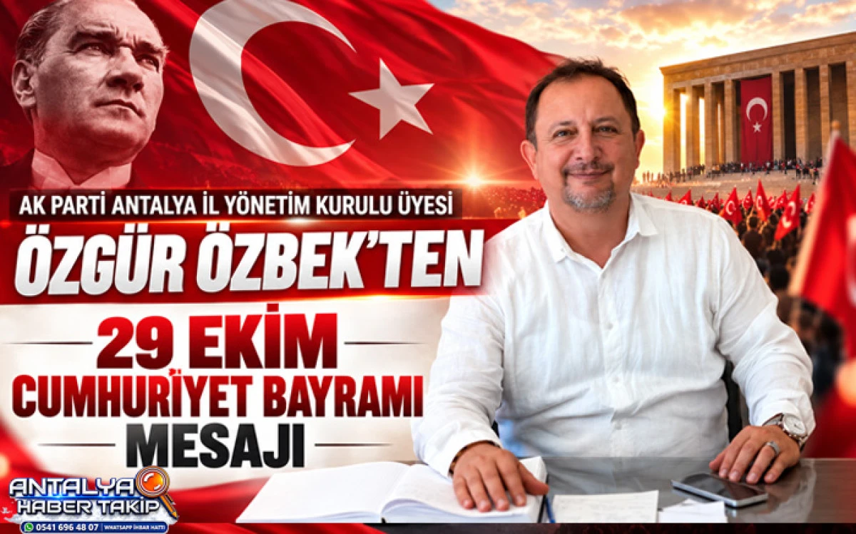 AK Parti Antalya İl Y&ouml;netim Kurulu &Uuml;yesi &Ouml;zg&uuml;r &Ouml;zbek&rsquo;ten 29 Ekim Cumhuriyet Bayramı Mesajı