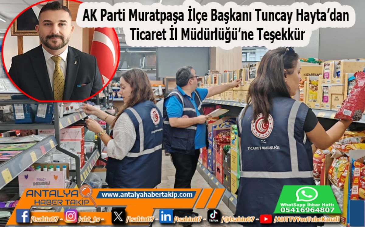 AK Parti Muratpaşa İlçe Başkanı Tuncay Hayta’dan Ticaret İl Müdürlüğü’ne Teşekkür