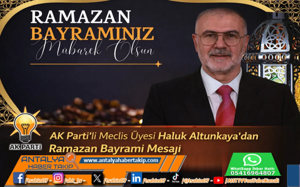 AK Parti&rsquo;li Elmalı Meclis &Uuml;yesi Haluk Altunkaya&rsquo;dan Ramazan Bayramı Mesajı