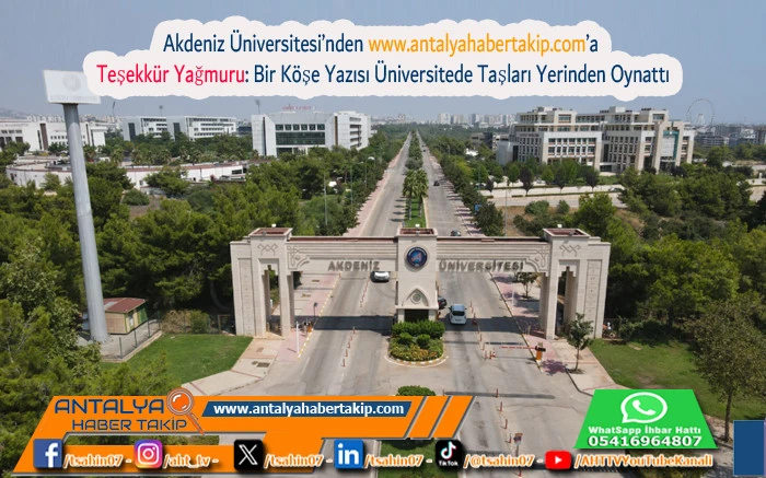 Akdeniz Üniversitesi’nden www.antalyahabertakip.com’a Teşekkür Yağmuru: Bir Köşe Yazısı Üniversitede Taşları Yerinden Oynattı