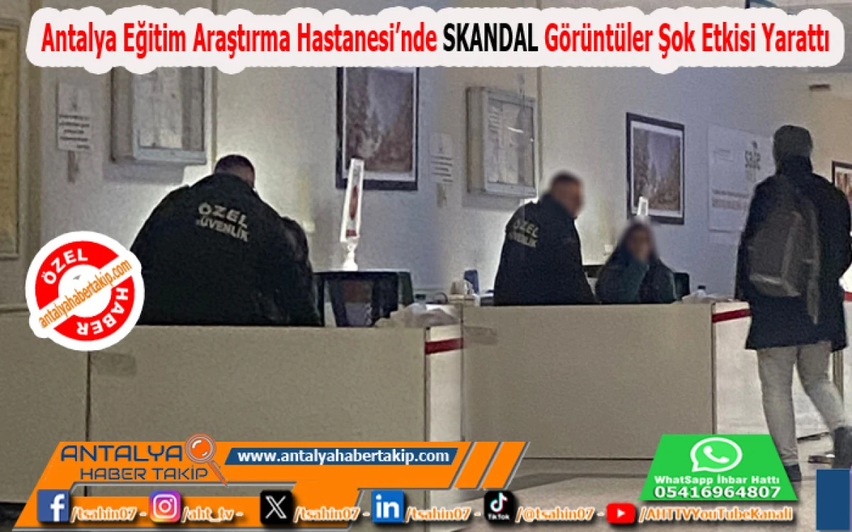 Antalya Eğitim Araştırma Hastanesi’nde SKANDAL Görüntüler Şok Etkisi Yarattı