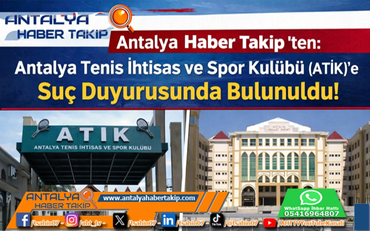 Antalya Haber Takip &lsquo;ten: Antalya Tenis İhtisas ve Spor Kul&uuml;b&uuml; (ATİK)&rsquo;e Su&ccedil; Duyurusunda Bulunuldu!