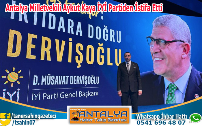 Antalya Milletvekili Aykut Kaya İYİ Partiden İstifa Etti