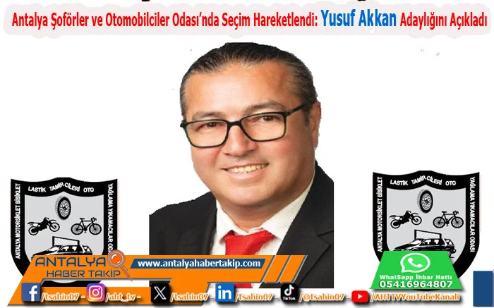 Antalya Motorsiklet Bisiklet Oto Lastik Tamircileri ve Oto Yağlama Yıkamacıları Odası Seçim Hareketlendi: Yusuf Akkan Adaylığını Açıkladı