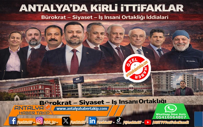 Antalya&rsquo;da Kirli İttifaklar B&uuml;rokrat; Siyaset İş İnsanı Ortaklığı 
