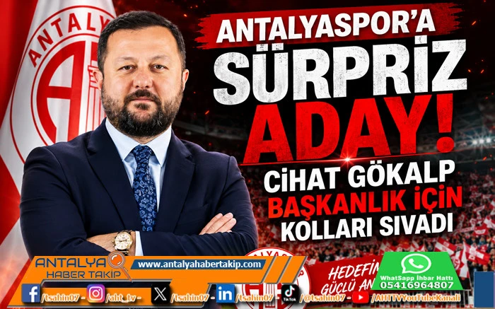 Antalyaspor'a S&uuml;rpriz Aday: Cihat G&ouml;kalp Başkanlık İ&ccedil;in Kolları Sıvadı