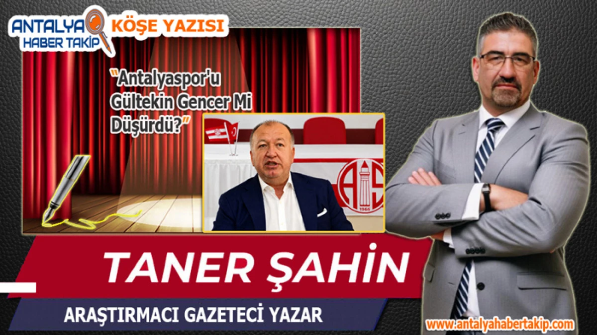 Antalyaspor'u G&uuml;ltekin Gencer Mi D&uuml;ş&uuml;rd&uuml;?