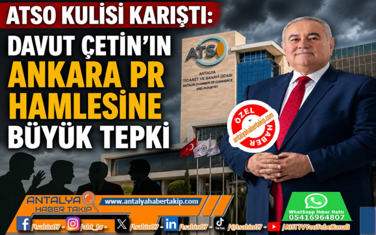 ATSO Kulisi Karıştı: Davut &Ccedil;etin&rsquo;in Ankara PR Hamlesine B&uuml;y&uuml;k Tepki