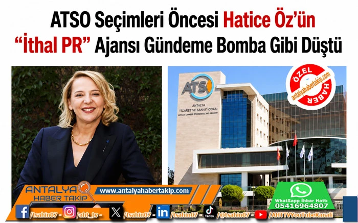 ATSO Se&ccedil;imleri &Ouml;ncesi Hatice &Ouml;z&rsquo;&uuml;n &ldquo;İthal PR&rdquo; Ajansı G&uuml;ndeme Bomba Gibi D&uuml;şt&uuml;