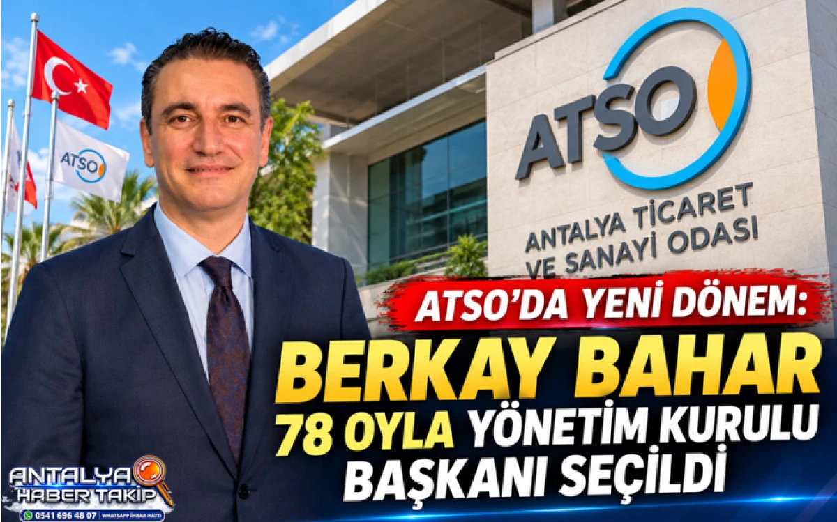 ATSO&rsquo;da Yeni D&ouml;nem: Berkay Bahar 78 Oyla Y&ouml;netim Kurulu Başkanı Se&ccedil;ildi