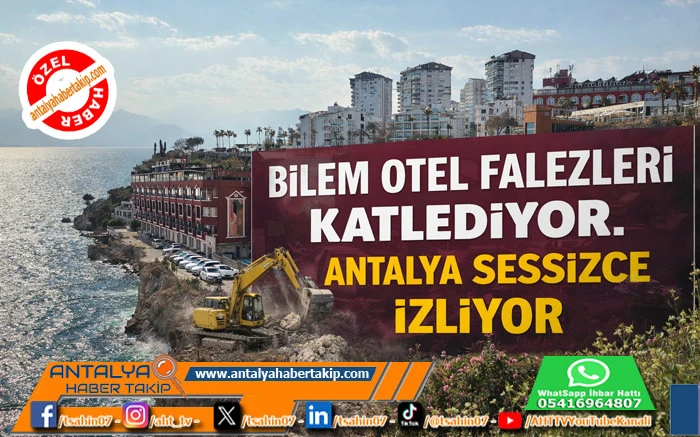 Bilem Otel Falezleri Katlediyor. Antalya Sessizce İzliyor.            