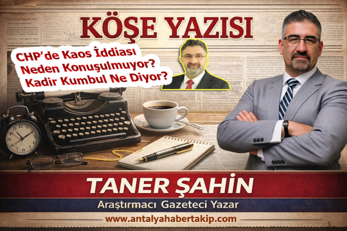CHP&rsquo;de Kaos İddiası Neden Konuşulmuyor? Kadir Kumbul Ne Diyor?