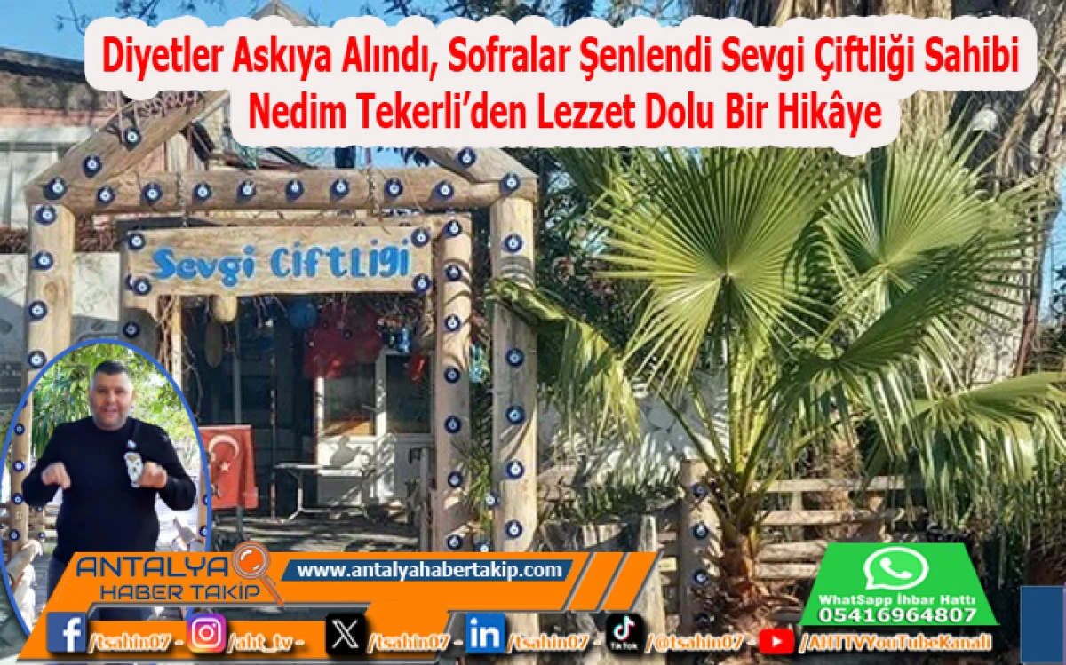Diyetler Askıya Alındı, Sofralar Şenlendi: Sevgi &Ccedil;iftliği Sahibi Nedim Tekerli&rsquo;den Lezzet Dolu Bir Hik&acirc;ye