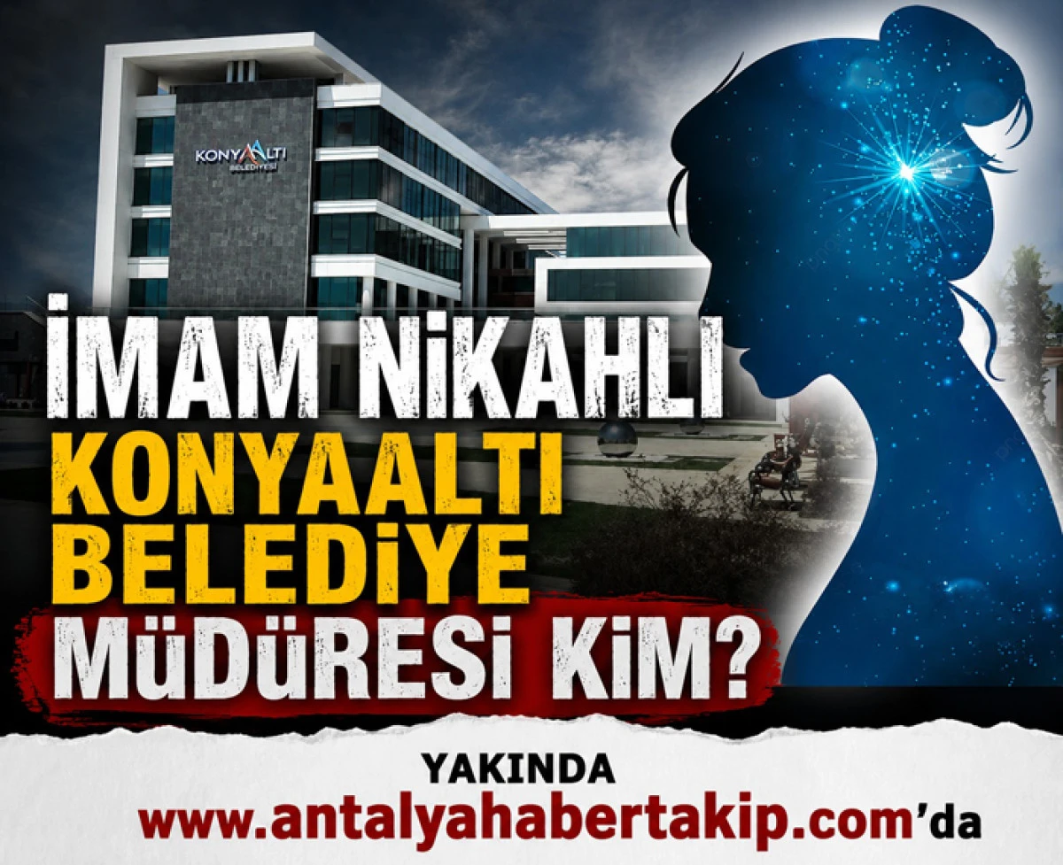imam Nikahlı Konyaaltı Belediye M&uuml;d&uuml;resi Kim?