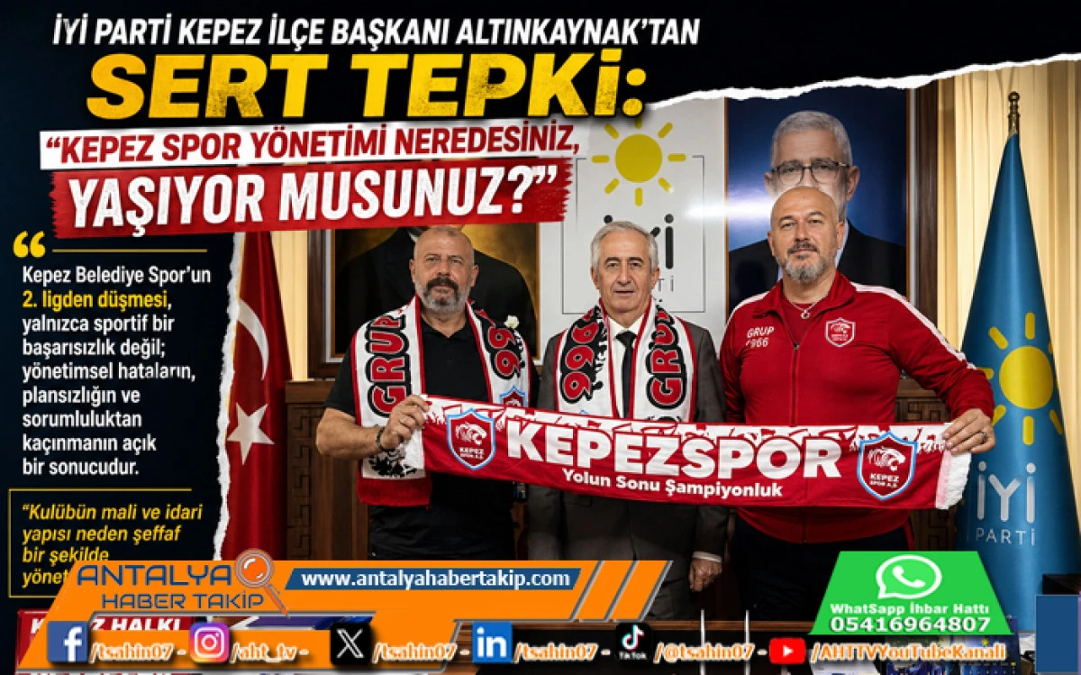 İYİ Parti Kepez İl&ccedil;e Başkanı Altınkaynak&rsquo;tan Sert Tepki:&ldquo;Kepez Spor Y&ouml;netimi Neredesiniz, Yaşıyor musunuz?&rdquo;