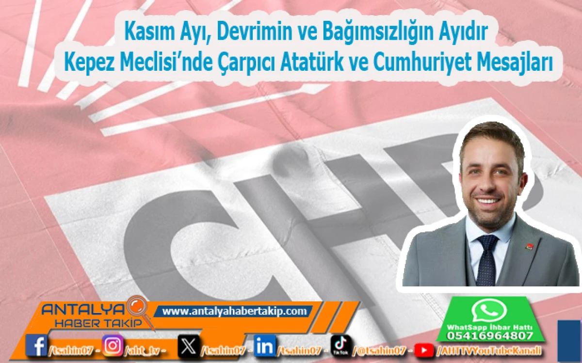 Kasım Ayı, Devrimin ve Bağımsızlığın Ayıdır: Kepez Meclisi’nde Çarpıcı Atatürk ve Cumhuriyet Mesajları