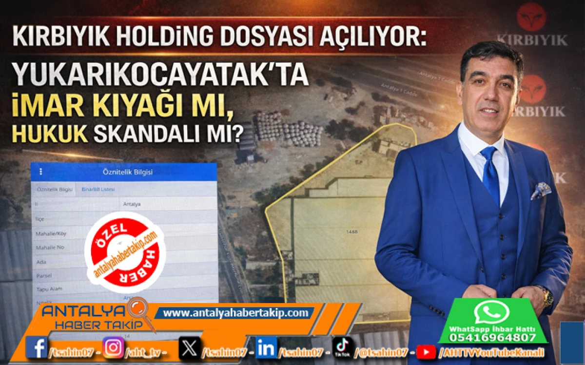 Kırbıyık Holding Dosyası A&ccedil;ılıyor: Yukarıkocayatak&rsquo;ta İmar Kıyağı Mı, Hukuk Skandalı mı?