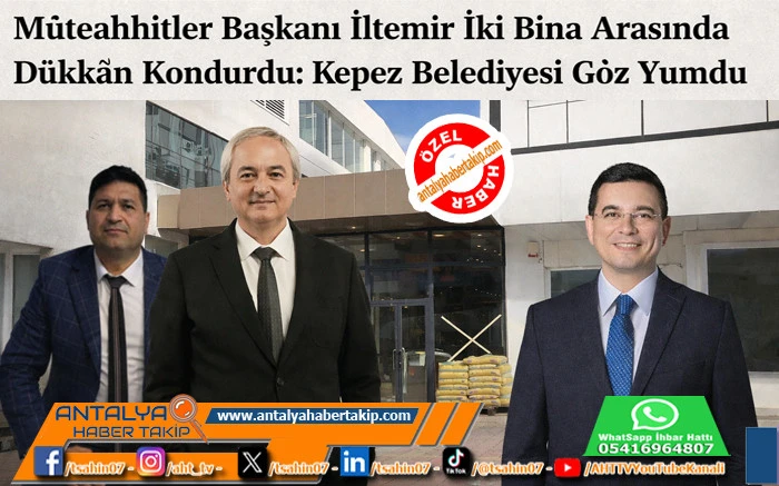M&uuml;teahhitler Başkanı İltemir İki Bina Arasında D&uuml;kk&acirc;n Kondurdu: Kepez Belediyesi G&ouml;z Yumdu 