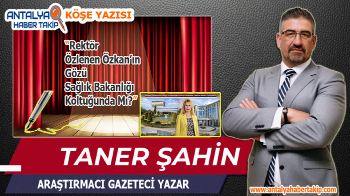 Rekt&ouml;r &Ouml;zlenen &Ouml;zkan&rsquo;ın G&ouml;z&uuml; Sağlık Bakanlığı Koltuğunda Mı?