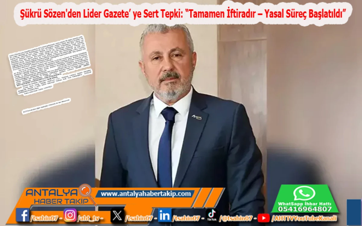 Şükrü Sözen'den Lider Gazete’ ye Sert Tepki: “Tamamen İftiradır – Yasal Süreç Başlatıldı”