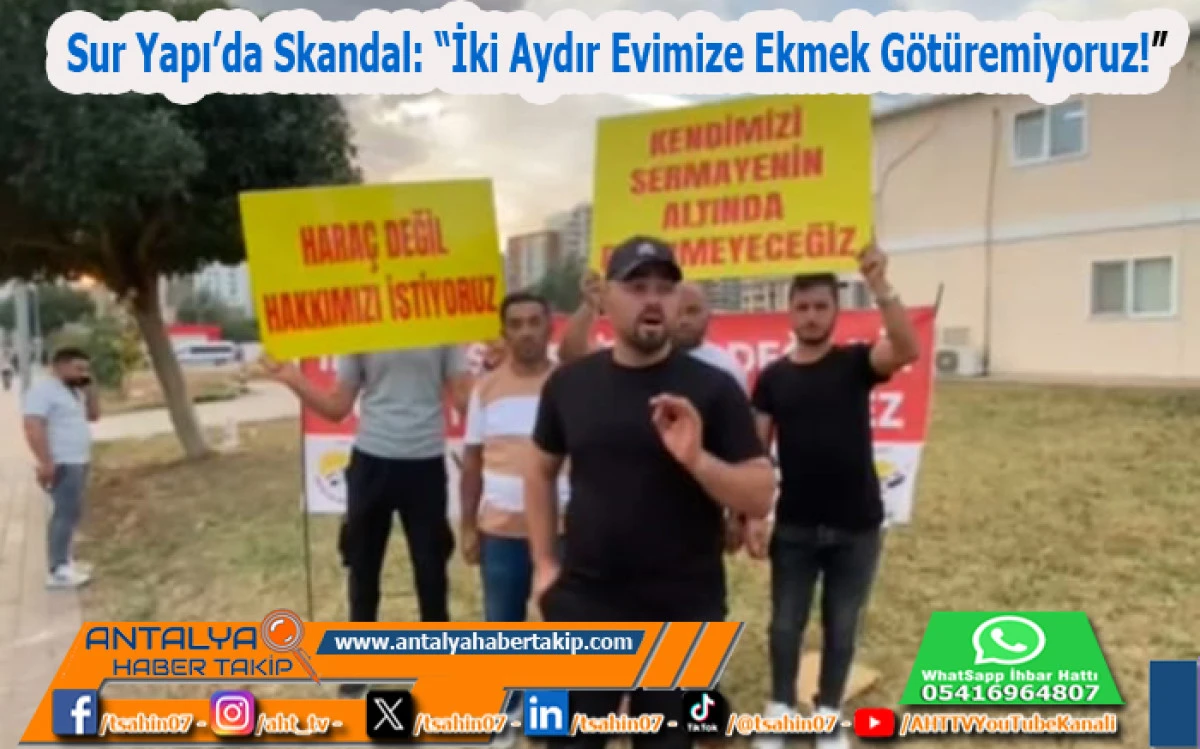 Sur Yapı’da Skandal: “İki Aydır Evimize Ekmek Götüremiyoruz!”
