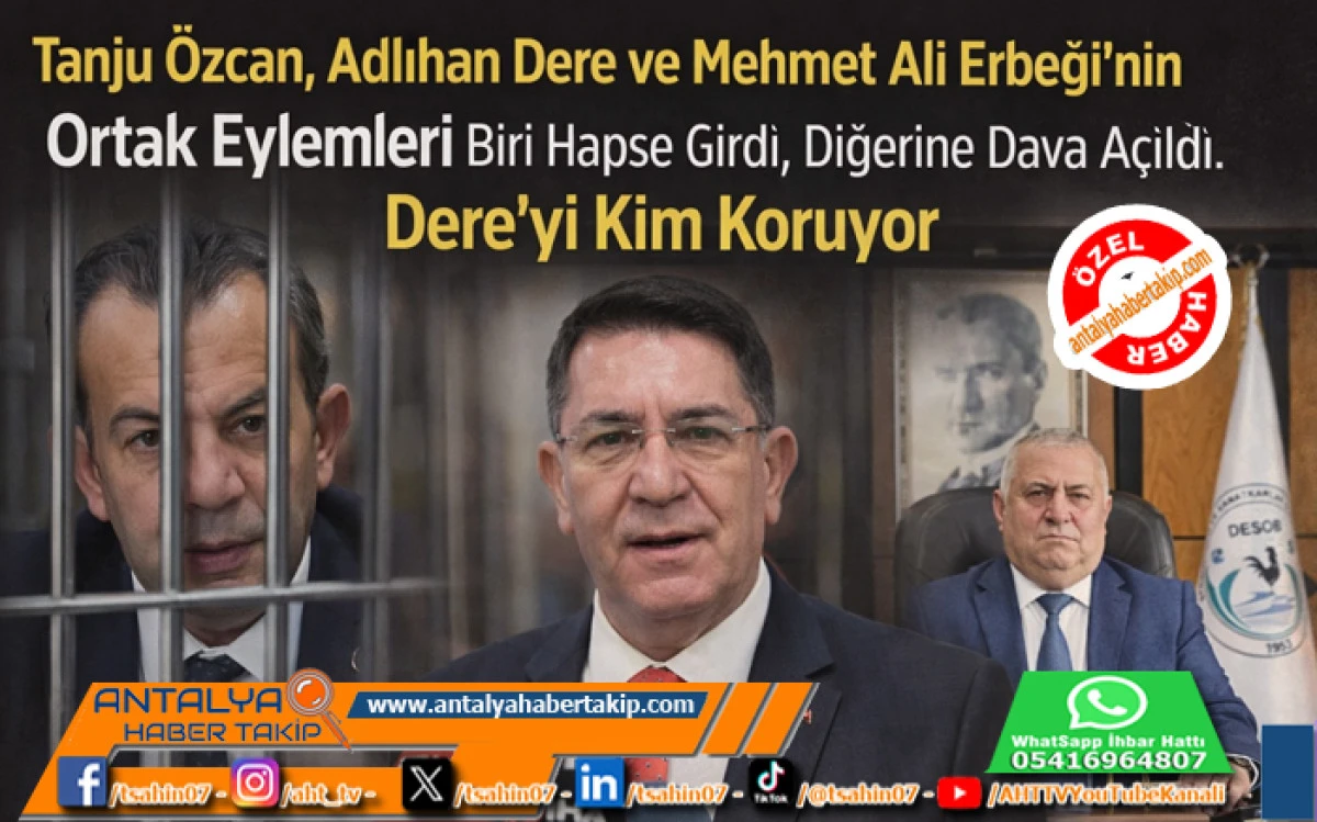 Tanju &Ouml;zcan, Adlıhan Dere ve Mehmet Ali Erbeği&rsquo;nin Ortak Eylemleri Biri Hapse Girdi Diğerine Dava A&ccedil;ıldı. Dere&rsquo;yi Kim Koruyor. 