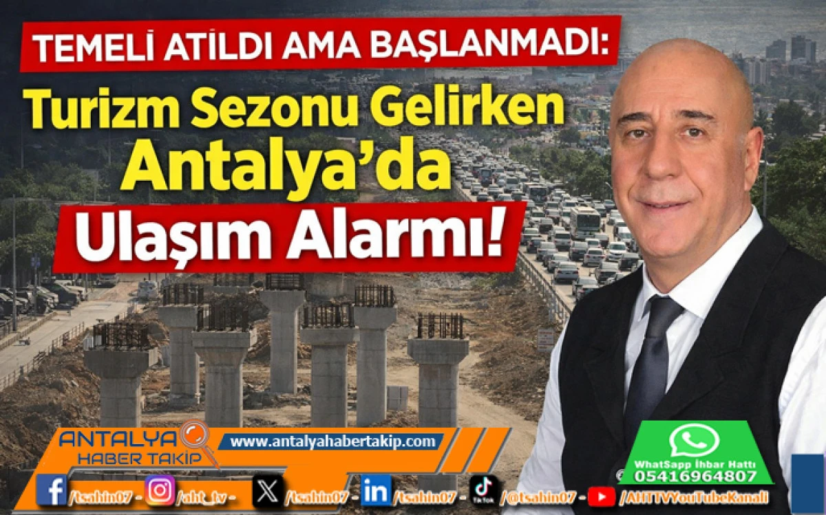 Temeli Atıldı Ama Başlanmadı: Turizm Sezonu Gelirken Antalya&rsquo;da Ulaşım Alarmı!