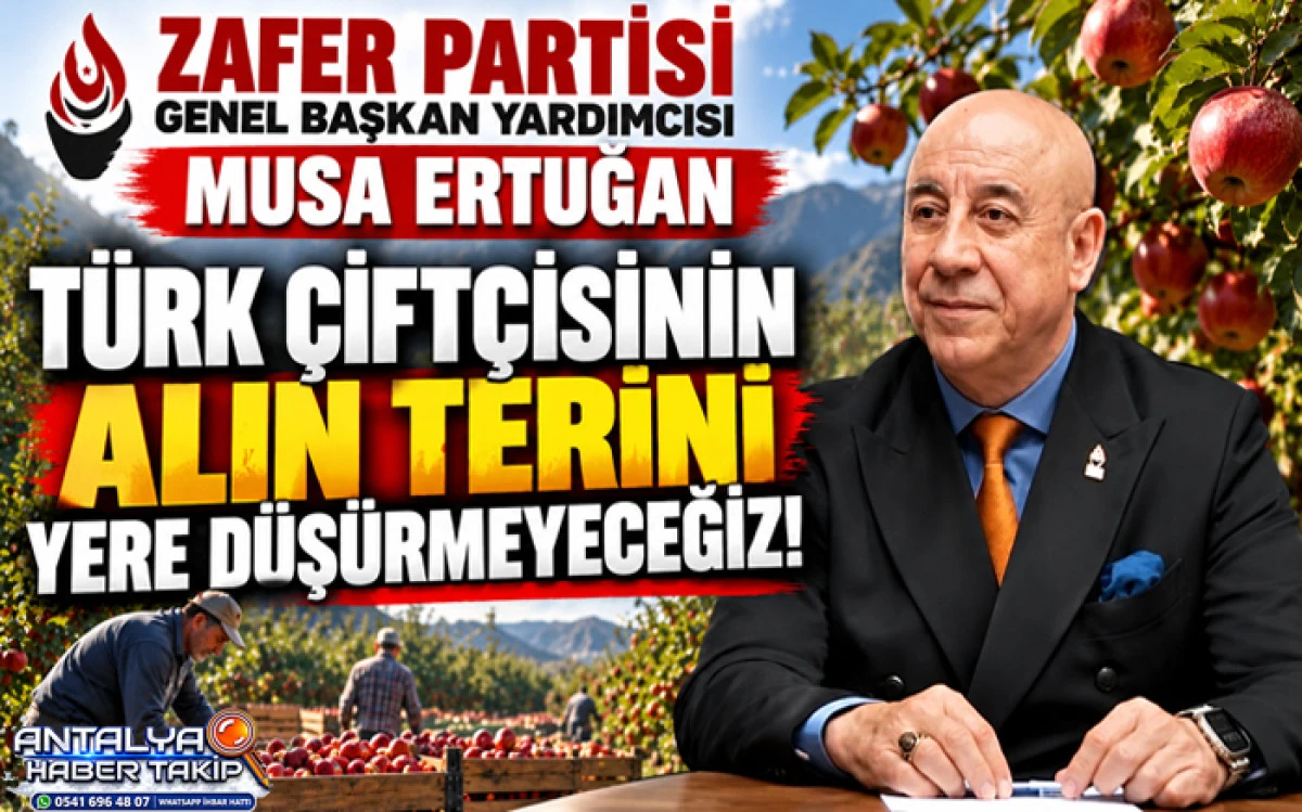 Zafer Partisi Genel Başkan Yardımcısı Musa Ertuğan: &ldquo;T&uuml;rk &Ccedil;ift&ccedil;isinin Alın Terini Yere D&uuml;ş&uuml;rmeyeceğiz!!&rdquo;